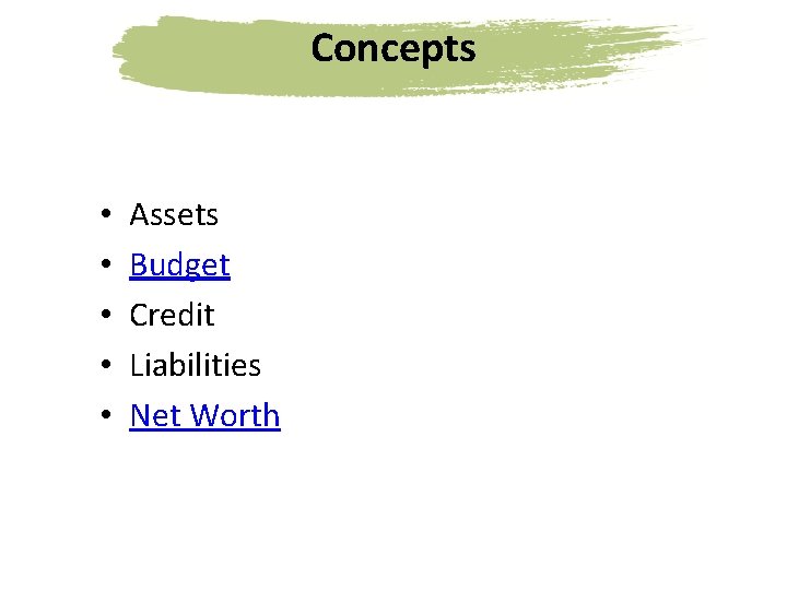 Concepts • • • Assets Budget Credit Liabilities Net Worth 