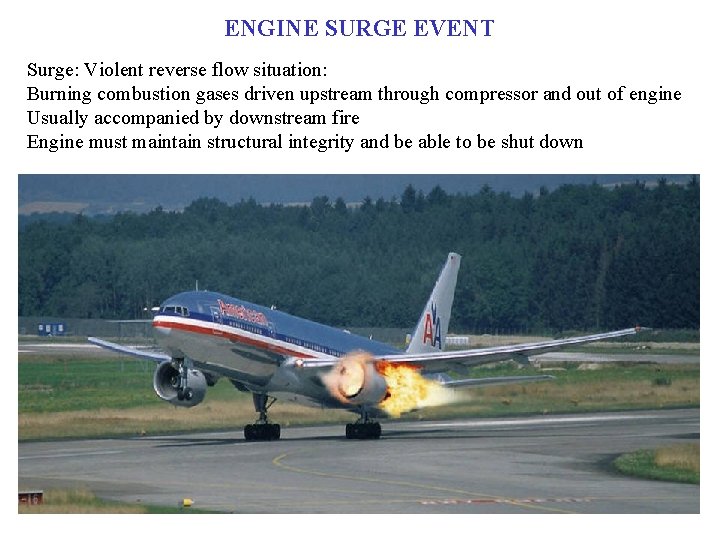 ENGINE SURGE EVENT Surge: Violent reverse flow situation: Burning combustion gases driven upstream through