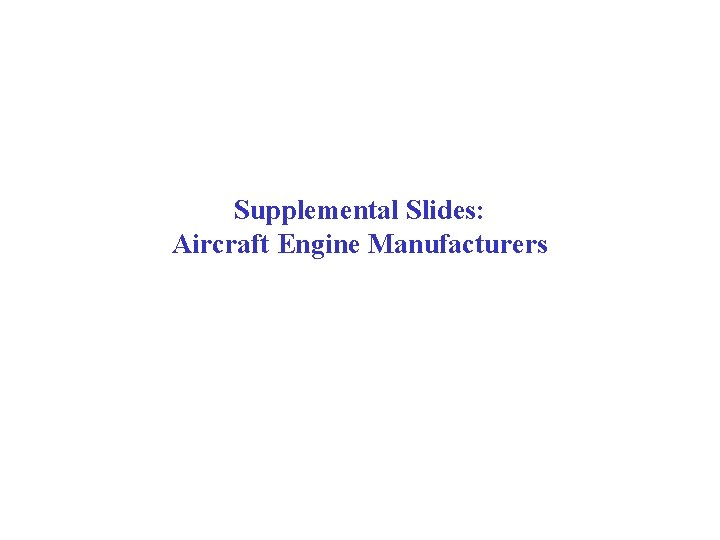 Supplemental Slides: Aircraft Engine Manufacturers 