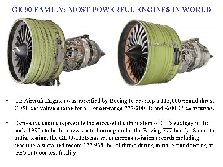 GE 90 FAMILY: MOST POWERFUL ENGINES IN WORLD • GE Aircraft Engines was specified