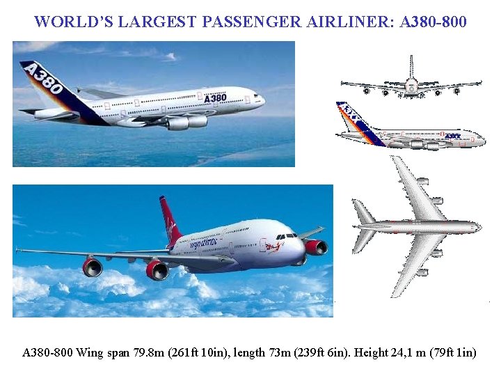 WORLD’S LARGEST PASSENGER AIRLINER: A 380 -800 Wing span 79. 8 m (261 ft