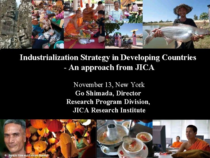 Industrialization Strategy in Developing Countries - An approach from JICA November 13, New York