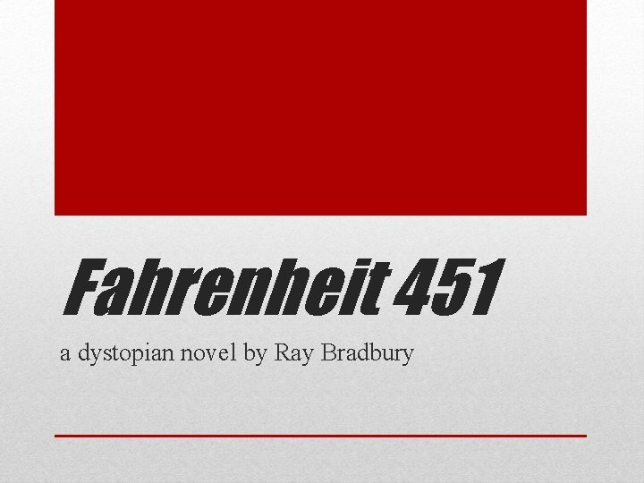 Fahrenheit 451 a dystopian novel by Ray Bradbury 