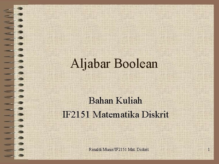 Aljabar Boolean Bahan Kuliah IF 2151 Matematika Diskrit Rinaldi Munir/IF 2151 Mat. Diskrit 1