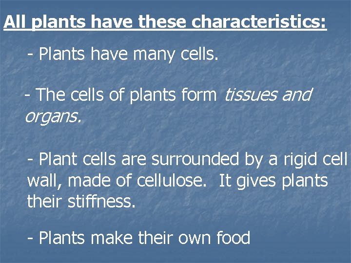 All plants have these characteristics: - Plants have many cells. - The cells of