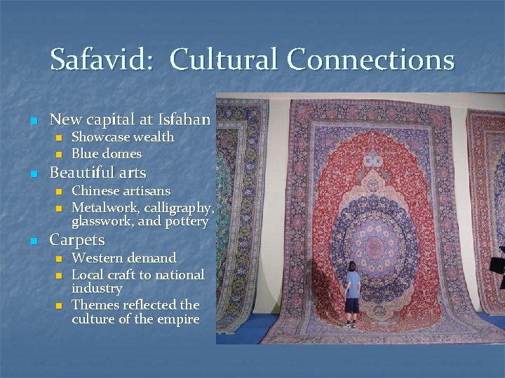 Safavid: Cultural Connections n New capital at Isfahan n Beautiful arts n n n