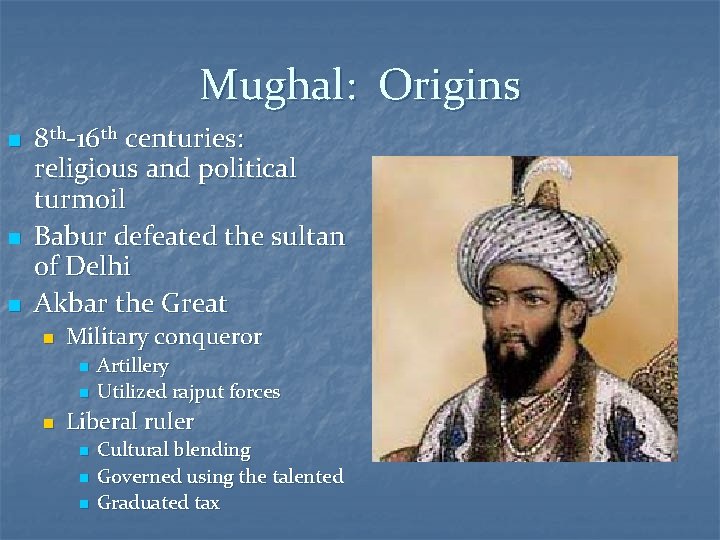 Mughal: Origins n n n 8 th-16 th centuries: religious and political turmoil Babur