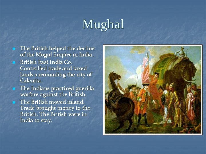 Mughal n n The British helped the decline of the Mogul Empire in India.