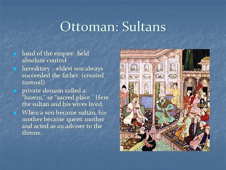 Ottoman: Sultans n n head of the empire- held absolute control hereditary – eldest