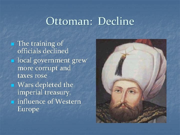 Ottoman: Decline n n The training of officials declined local government grew more corrupt