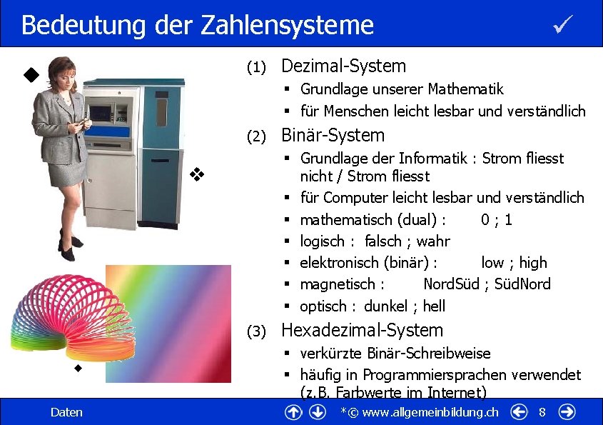 Bedeutung der Zahlensysteme (1) Dezimal-System § Grundlage unserer Mathematik § für Menschen leicht lesbar