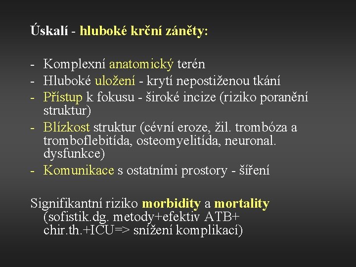 Úskalí - hluboké krční záněty: - Komplexní anatomický terén - Hluboké uložení - krytí