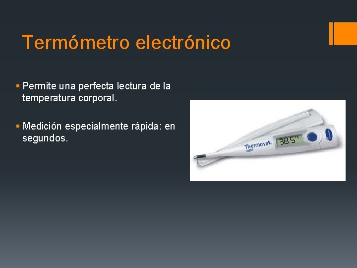 Termómetro electrónico § Permite una perfecta lectura de la temperatura corporal. § Medición especialmente