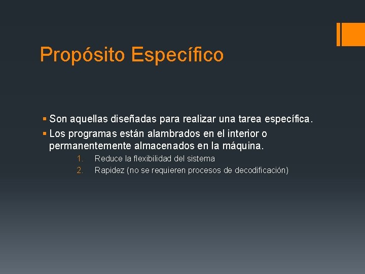 Propósito Específico § Son aquellas diseñadas para realizar una tarea específica. § Los programas