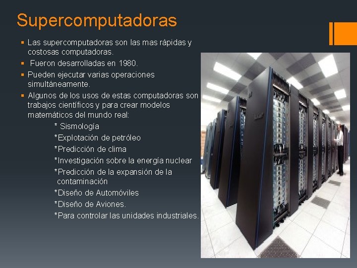 Supercomputadoras § Las supercomputadoras son las mas rápidas y costosas computadoras. § Fueron desarrolladas