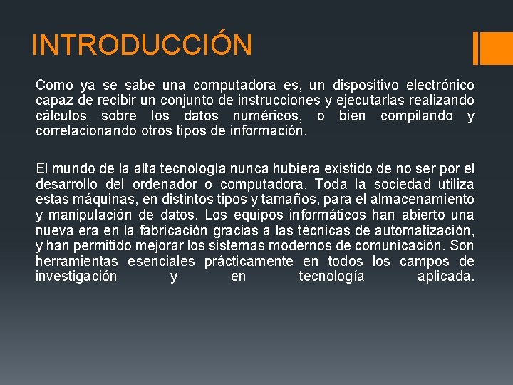 INTRODUCCIÓN Como ya se sabe una computadora es, un dispositivo electrónico capaz de recibir