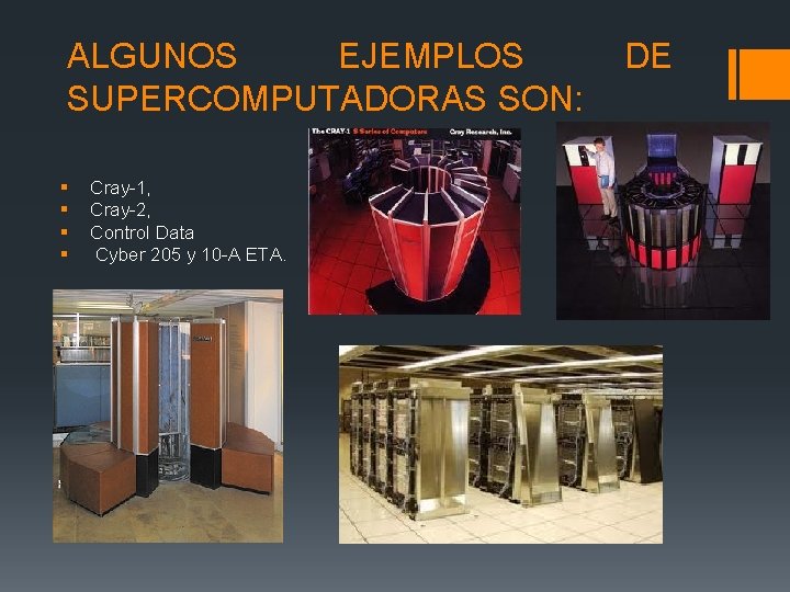ALGUNOS EJEMPLOS SUPERCOMPUTADORAS SON: § § Cray-1, Cray-2, Control Data Cyber 205 y 10