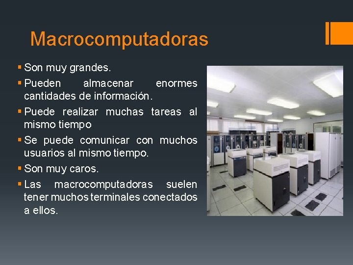 Macrocomputadoras § Son muy grandes. § Pueden almacenar enormes cantidades de información. § Puede