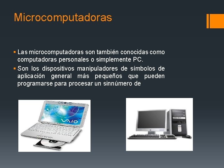 Microcomputadoras § Las microcomputadoras son también conocidas como computadoras personales o simplemente PC. §
