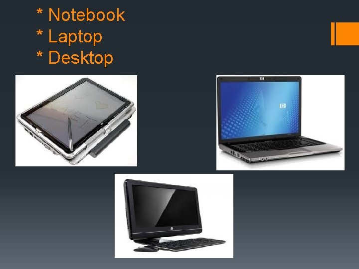 * Notebook * Laptop * Desktop 