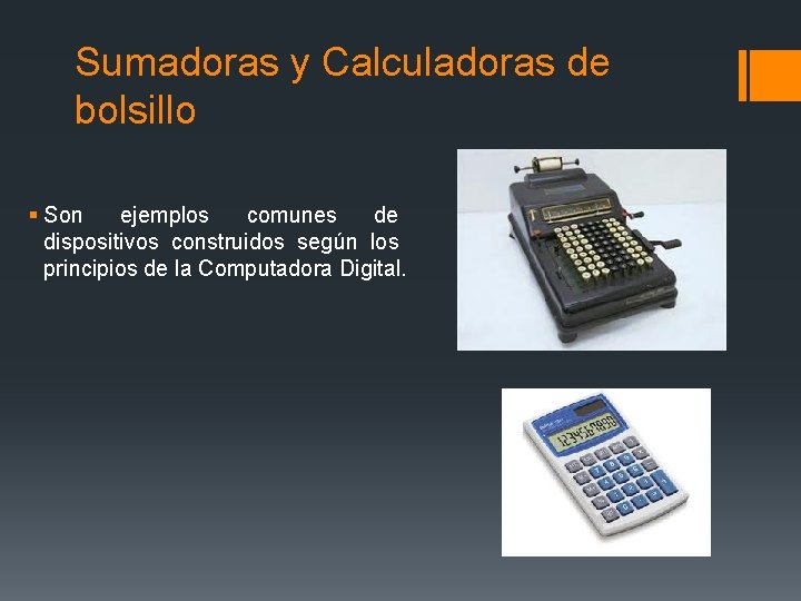 Sumadoras y Calculadoras de bolsillo § Son ejemplos comunes de dispositivos construidos según los