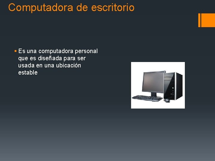 Computadora de escritorio § Es una computadora personal que es diseñada para ser usada