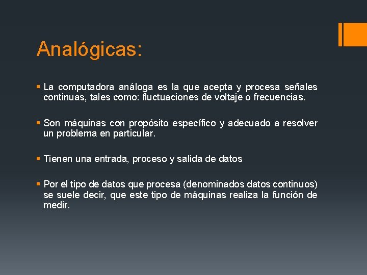 Analógicas: § La computadora análoga es la que acepta y procesa señales continuas, tales