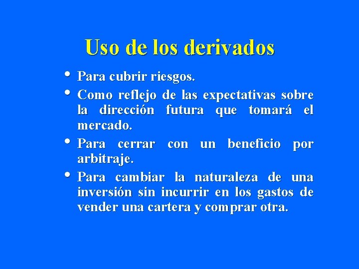 Uso de los derivados • Para cubrir riesgos. • Como reflejo de las expectativas