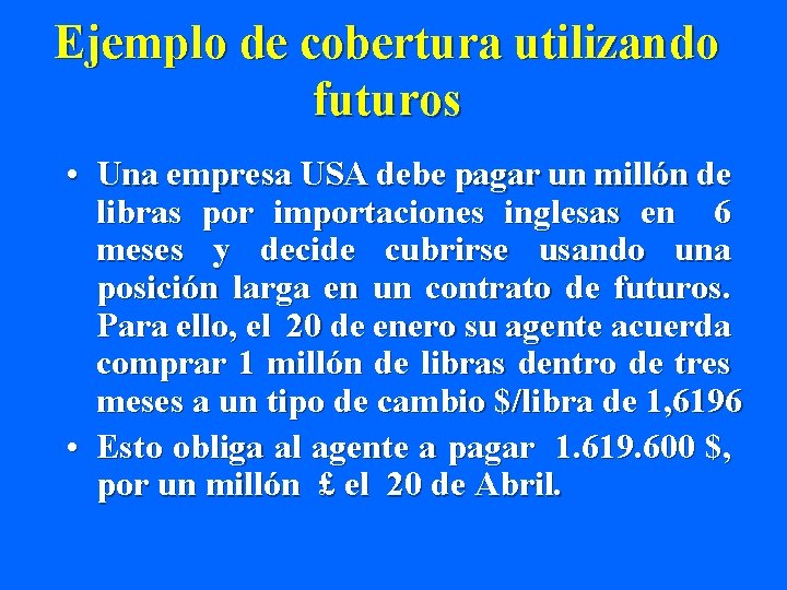 Ejemplo de cobertura utilizando futuros • Una empresa USA debe pagar un millón de