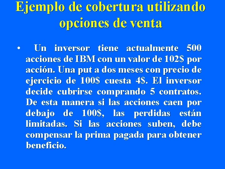 Ejemplo de cobertura utilizando opciones de venta • Un inversor tiene actualmente 500 acciones