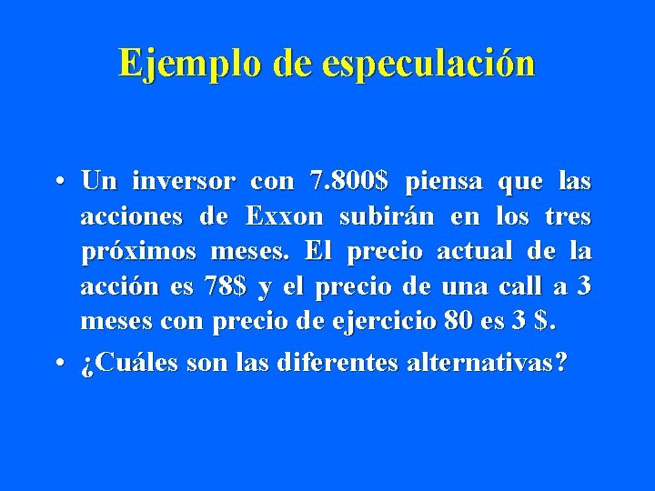 Ejemplo de especulación • Un inversor con 7. 800$ piensa que las acciones de