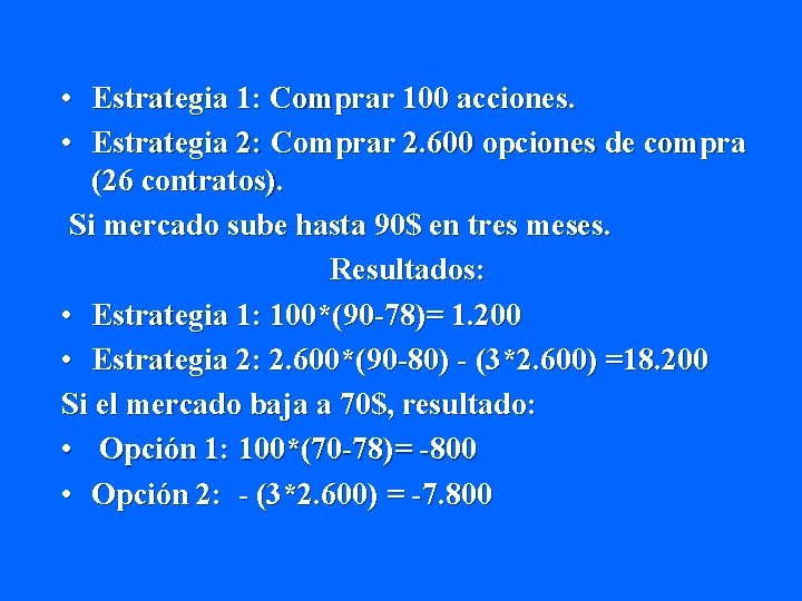  • Estrategia 1: Comprar 100 acciones. • Estrategia 2: Comprar 2. 600 opciones