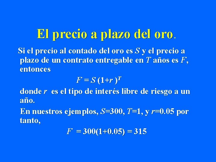 El precio a plazo del oro Si el precio al contado del oro es