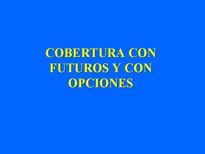 COBERTURA CON FUTUROS Y CON OPCIONES 