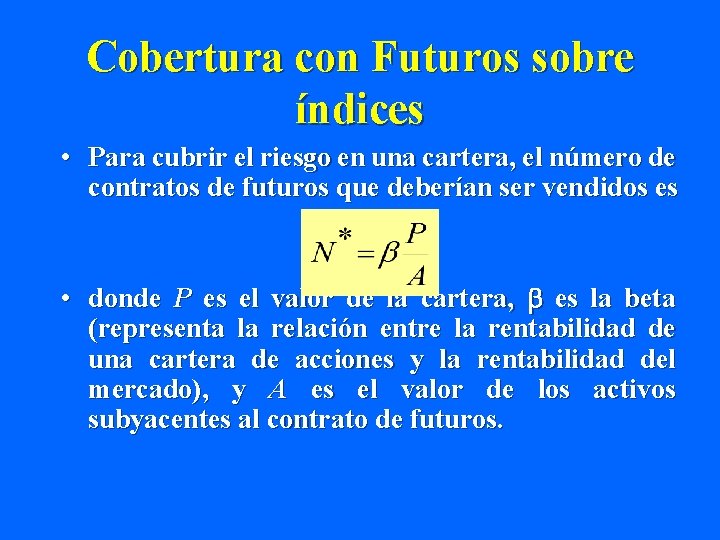 Cobertura con Futuros sobre índices • Para cubrir el riesgo en una cartera, el