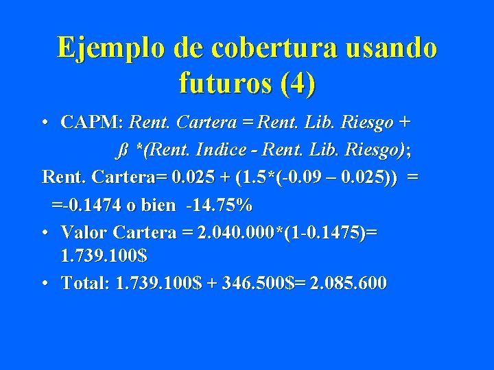 Ejemplo de cobertura usando futuros (4) • CAPM: Rent. Cartera = Rent. Lib. Riesgo