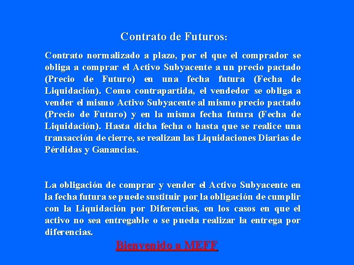 Contrato de Futuros: Contrato normalizado a plazo, por el que el comprador se obliga