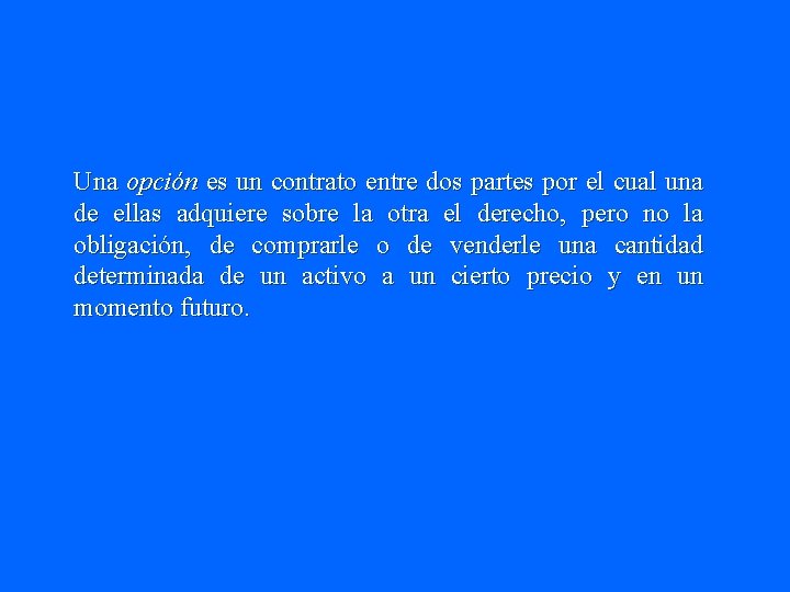 Una opción es un contrato entre dos partes por el cual una de ellas