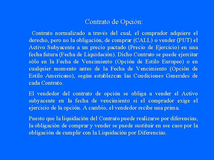 Contrato de Opción: Contrato normalizado a través del cual, el comprador adquiere el derecho,