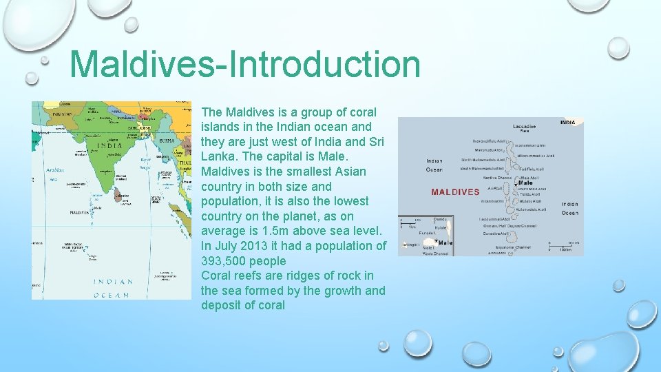 Maldives-Introduction The Maldives is a group of coral islands in the Indian ocean and
