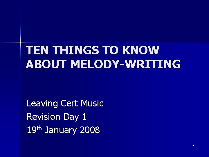 TEN THINGS TO KNOW ABOUT MELODY-WRITING Leaving Cert Music Revision Day 1 19 th
