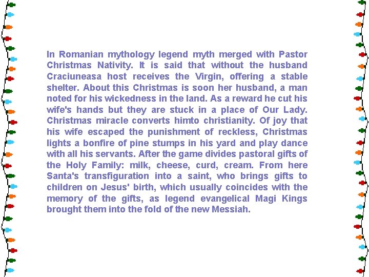 In Romanian mythology legend myth merged with Pastor Christmas Nativity. It is said that