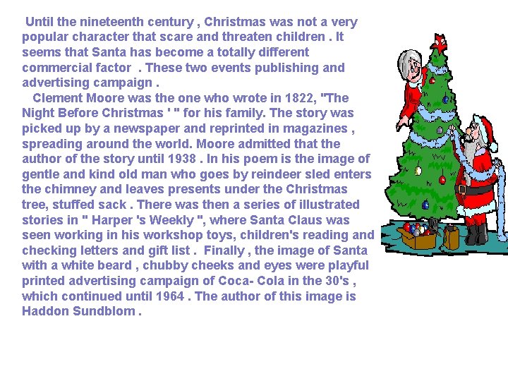  Until the nineteenth century , Christmas was not a very popular character that