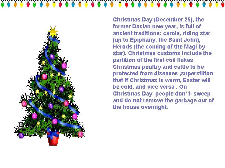 Christmas Day (December 25), the former Dacian new year, is full of ancient traditions: