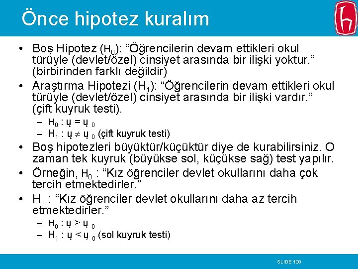 Önce hipotez kuralım • Boş Hipotez (H 0): “Öğrencilerin devam ettikleri okul türüyle (devlet/özel)