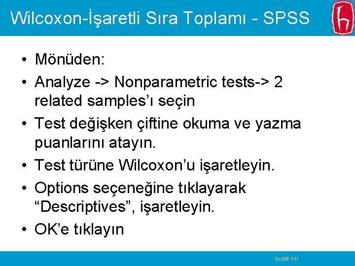 Wilcoxon-İşaretli Sıra Toplamı - SPSS • Mönüden: • Analyze -> Nonparametric tests-> 2 related