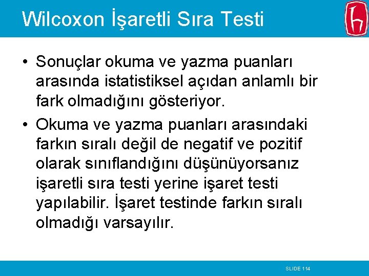 Wilcoxon İşaretli Sıra Testi • Sonuçlar okuma ve yazma puanları arasında istatistiksel açıdan anlamlı