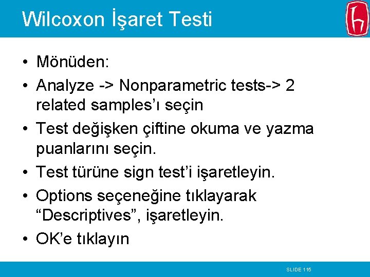 Wilcoxon İşaret Testi • Mönüden: • Analyze -> Nonparametric tests-> 2 related samples’ı seçin