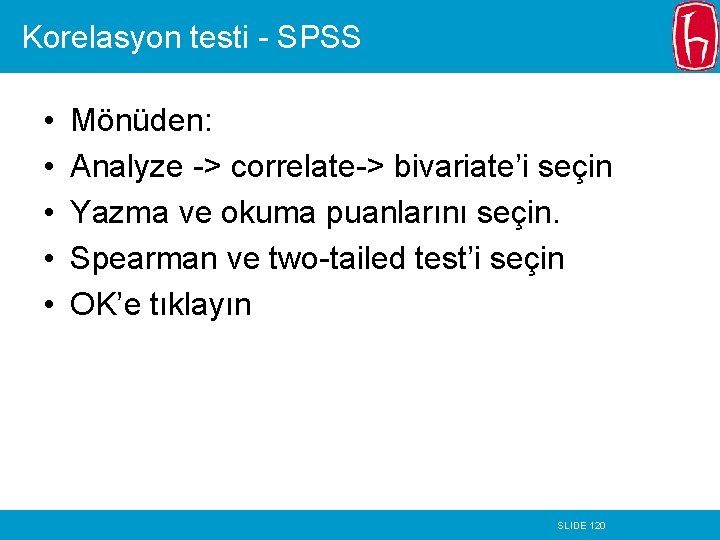 Korelasyon testi - SPSS • • • Mönüden: Analyze -> correlate-> bivariate’i seçin Yazma