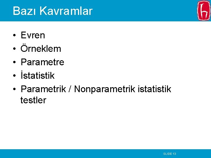 Bazı Kavramlar • • • Evren Örneklem Parametre İstatistik Parametrik / Nonparametrik istatistik testler